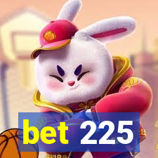 bet 225